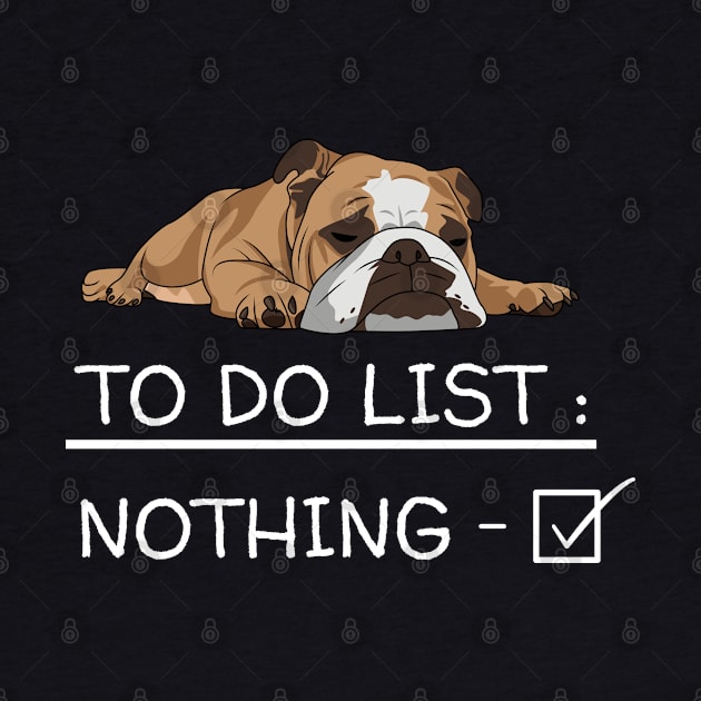 English Bulldog - English Bulldog To Do List Nothing by Kudostees